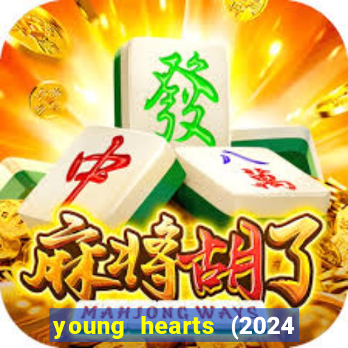 young hearts (2024 assistir online gratis)